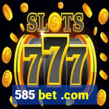 585 bet .com